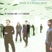 To Rococo Rot & I-Sound - Music Is a Hungry Ghost