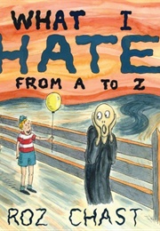 What I Hate: From A - Z (Roz Chast)