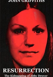 Resurrection: The Kidnapping of Abby Drover (John Griffiths)