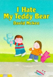 I Hate My Teddy Bear (David McKee)