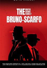 The Bruno-Scarfo Mafia Crime Family: The Complete and Fascinating History of a Philadelphia Criminal (Mafia Library)
