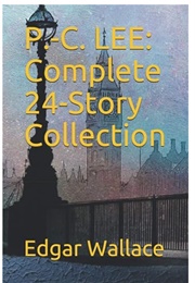 P.C. Lee: Complete 24-Story Collection (Edgar Wallace)