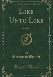 Like Unto Like (Sherwood Bonner)