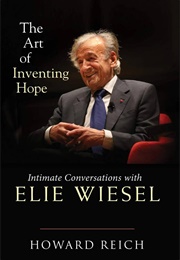 The Art of Inventing Hope: Intimate Conversations With Elie Wiesel (Howard Reich)