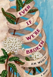 Even If We're Broken (A M Weald)