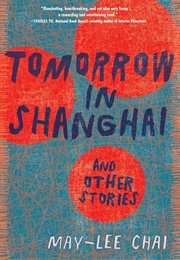 Tomorrow in Shanghai: And Other Stories (May-Lee Chai)