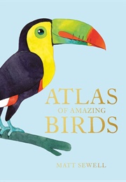 Atlas of Amazing Birds (Matt Sewell)
