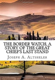 The Border Watch a Story of the Great Chief's Last Stand (Altsheler, Joseph A.)