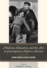 Medicine, Education, and the Arts in Contemporary Native America (Clifford E. Trafzer)