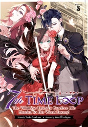 7th Time Loop: The Villainess Enjoys a Carefree Life Married to Her Worst Enemy! (Light Novel) #5 (Touko Amekawa)