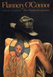Flannery O'Connor: The Obedient Imagination (Sarah Gordon)
