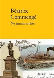 Ne Jamais Arriver (Béatrice Commengé)