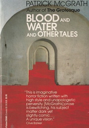 Blood and Water and Other Tales (Patrick McGrath)