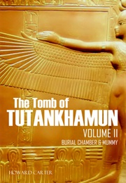 The Tomb of Tutankhamen: The Burial Chamber (Howard Carter)