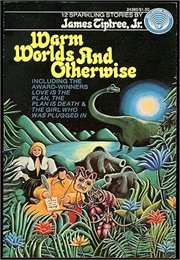 Warm Worlds and Otherwise (James Tiptree, Jr.)