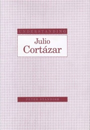 Understanding Julio Cortazar (Peter Standish)