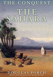 The Conquest of the Sahara: A History (Porch, Douglas)