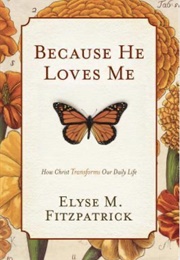 Because He Loves Me (Elyse M. Fitzpatrick)