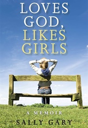 Loves God Likes Girls: A Memoir (Sally Gary)