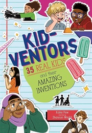 Kid-Ventors: 35 Real Kids and Their Amazing Inventions (Kailei Pew)