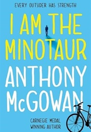 I Am the Minotaur (Anthony McGowan)