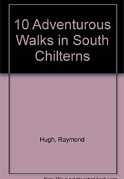 10 Adventurous Walks in the South Chilterns (Raymond Hugh)