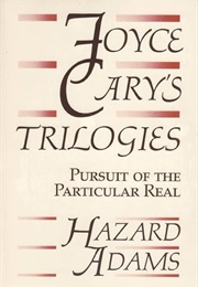 Joyce Cary's Trilogies: Pursuit of the Particular Real (Hazard Adams)