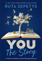You: The Story: A Writer's Guide to Craft Through Memory (Ruta Sepetys)