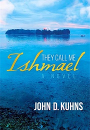 They Call Me Ishmael (John D Kuhns)