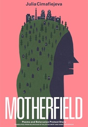 Motherfield: Poems & Belarusian Protest Diary (Julia Cimafiejeva)