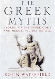 The Greek Myths: Stories of the Greek Gods and Heroes Vividly Retold (Robin A.H. Waterfield)