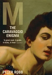 M: The Caravaggio Enigma (Peter Robb)