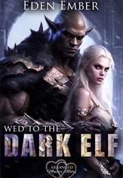 Wed to the Dark Elf (Eden Ember)