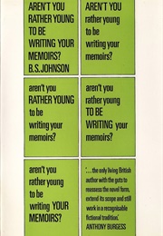 Aren't You Rather Young to Be Writing Your Memoirs? (B.S. Johnson)