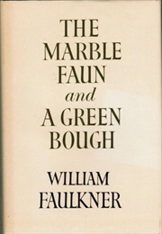 The Marble Faun & a Green Bough (William Faulkner)