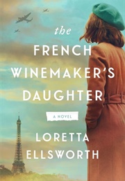 The French Winemaker's Daughter (Loretta Ellsworth)