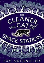 The Cleaner, the Cat, and the Space Station (Fay Abernathy)