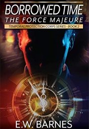 Borrowed Time: The Force Majeure (E.W. Barnes)