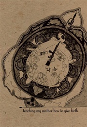 Teaching My Mother How to Give Birth (Warsan Shire - Somalia)