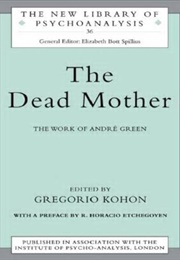 The Dead Mother: The Work of Andre Green (Andre Green)