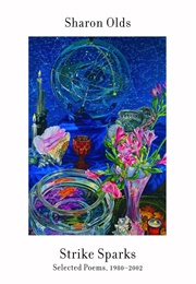 Strike Sparks: Selected Poems 1980-2002 (Olds, Sharon)