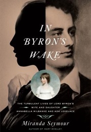 In Byron's Wake (Miranda Seymour)