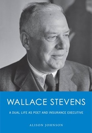 Wallace Stevens: A Dual Life as Poet & Insurance Executive (Alison Johnson)