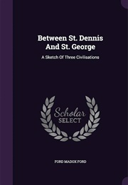 Between St. Dennis and St. George (Ford Madox Ford)