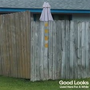 Good Looks - Lived Here for Awhile
