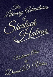 The Literary Adventures of Sherlock Holmes Volume One (Daniel D. Victor)