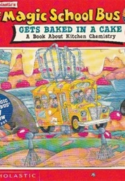 The Magic School Bus Gets Baked in a Cake (Joanna Cole)