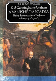 A Vanished Arcadia (R B Cunninhame Graham)