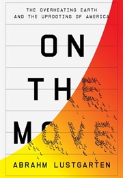 On the Move : The Overheating Earth and the Uprooting of America (Abrahm Lustgarten)