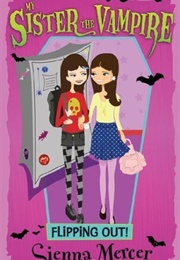 My Sister the Vampire: Flipping Out (Sienna Mercer)